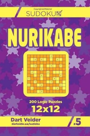Cover of Sudoku Nurikabe - 200 Logic Puzzles 12x12 (Volume 5)