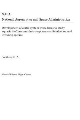 Cover of Development of Static System Procedures to Study Aquatic Biofilms and Their Responses to Disinfection and Invading Species