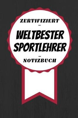 Book cover for Notizbuch - Zertifiziert - Weltbester - Sportlehrer