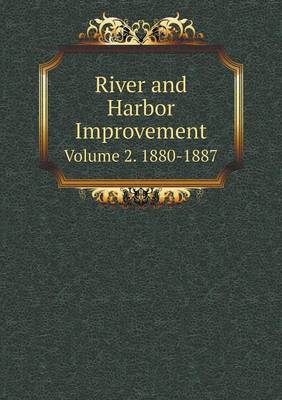 Book cover for River and Harbor Improvement Volume 2. 1880-1887