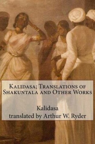 Cover of Kalidasa; Translations of Shakuntala and Other Works