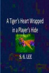 Book cover for A Tiger's Heart Wrapped In a Player's Hide