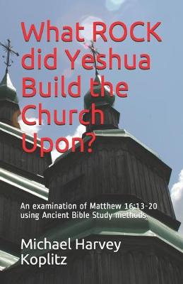 Book cover for What ROCK did Yeshua Build the Church Upon?