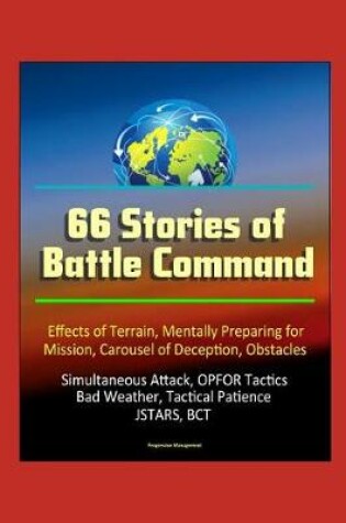 Cover of 66 Stories of Battle Command - Effects of Terrain, Mentally Preparing for Mission, Carousel of Deception, Obstacles, Simultaneous Attack, OPFOR Tactics, Bad Weather, Tactical Patience, JSTARS, BCT