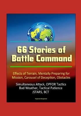 Book cover for 66 Stories of Battle Command - Effects of Terrain, Mentally Preparing for Mission, Carousel of Deception, Obstacles, Simultaneous Attack, OPFOR Tactics, Bad Weather, Tactical Patience, JSTARS, BCT