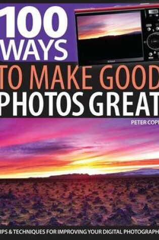 Cover of 100 Ways to Make Good Photos Great: Tips & Techniques for Improving Your Digital Photography