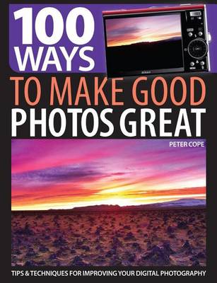 Book cover for 100 Ways to Make Good Photos Great: Tips & Techniques for Improving Your Digital Photography