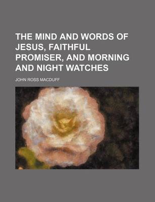 Book cover for The Mind and Words of Jesus, Faithful Promiser, and Morning and Night Watches