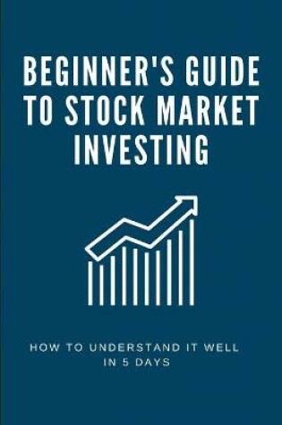 Cover of Beginner's Guide To Stock Market Investing