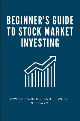 Book cover for Beginner's Guide To Stock Market Investing
