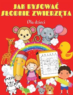 Book cover for Jak rysowac slodkie zwierz&#281;ta dla dzieci