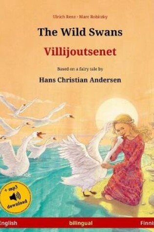 Cover of The Wild Swans - Villijoutsenet. Bilingual children's book adapted from a fairy tale by Hans Christian Andersen (English - Finnish)