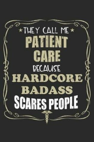 Cover of They Call Me Patient Care Because Hardcore Badass Scares People