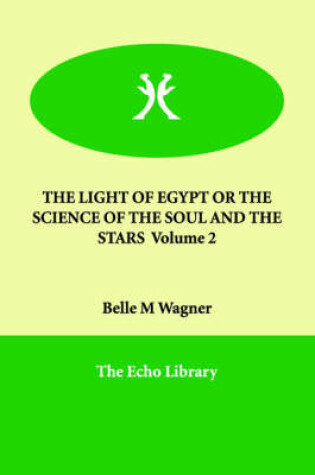 Cover of THE LIGHT OF EGYPT OR THE SCIENCE OF THE SOUL AND THE STARS Volume 2