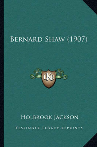 Cover of Bernard Shaw (1907) Bernard Shaw (1907)