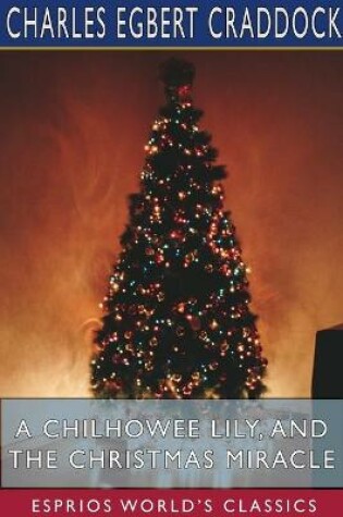 Cover of A Chilhowee Lily, and The Christmas Miracle (Esprios Classics)