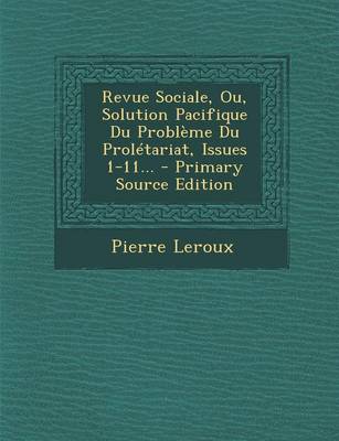 Book cover for Revue Sociale, Ou, Solution Pacifique Du Probleme Du Proletariat, Issues 1-11... - Primary Source Edition