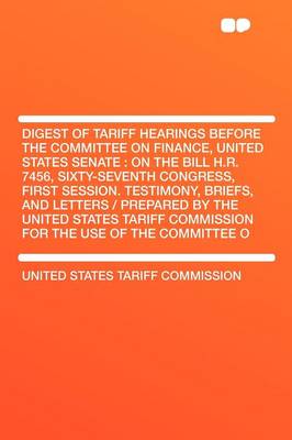 Book cover for Digest of Tariff Hearings Before the Committee on Finance, United States Senate