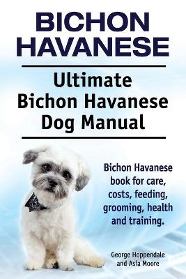 Book cover for Bichon Havanese. Ultimate Bichon Havanese Dog Manual. Bichon Havanese book for care, costs, feeding, grooming, health and training.