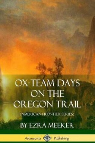 Cover of Ox-Team Days on the Oregon Trail (American Frontier Series) (Hardcover)