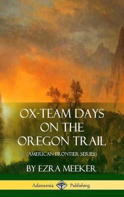 Book cover for Ox-Team Days on the Oregon Trail (American Frontier Series) (Hardcover)