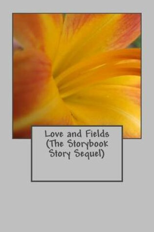 Cover of Love and Fields (The Storybook Story Sequel)