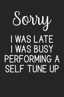 Book cover for Sorry I Was Late I Was Busy Performing A Self Tune Up