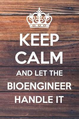 Book cover for Keep Calm and Let The Bioengineer Handle It