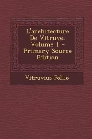 Cover of L'Architecture de Vitruve, Volume 1 - Primary Source Edition