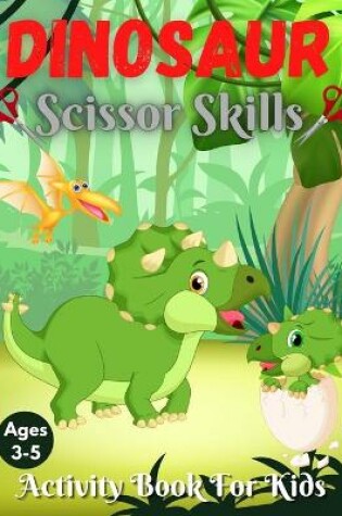 Cover of Dinosaur Scissor Skills Activity Book For Kids Ages 3-5