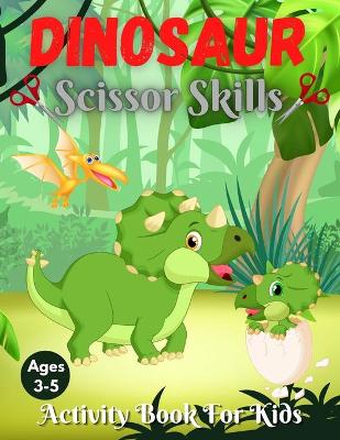 Book cover for Dinosaur Scissor Skills Activity Book For Kids Ages 3-5