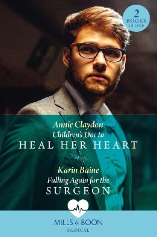 Cover of Children's Doc To Heal Her Heart / Falling Again For The Surgeon
