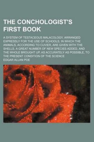 Cover of The Conchologist's First Book; A System of Testaceous Malacology, Arranged Expressly for the Use of Schools, in Which the Animals, According to Cuvier, Are Given with the Shells, a Great Number of New Species Added, and the Whole Brought Up, as Accurately