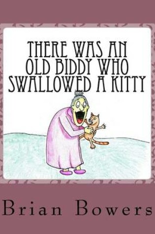 Cover of There Was an Old Biddy Who Swallowed a Kitty