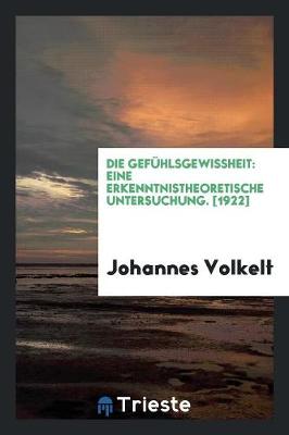 Book cover for Die Gefuhlsgewissheit, Eine Erkenntnistheoretische Untersuchung