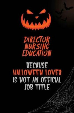 Cover of Director nursing education Because Halloween Lover Is Not An Official Job Title