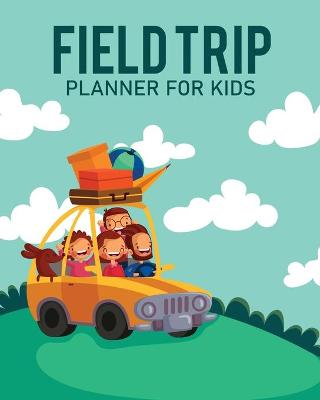 Book cover for Feld Trip Planner For Kids