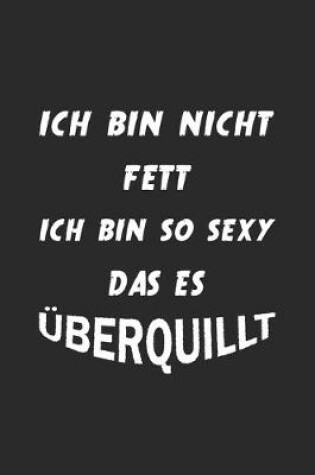 Cover of Ich bin nicht fett ich bin so sexy das es überquillt