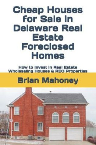 Cover of Cheap Houses for Sale in Delaware Real Estate Foreclosed Homes