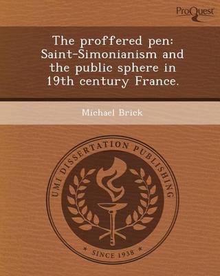 Book cover for The Proffered Pen: Saint-Simonianism and the Public Sphere in 19th Century France