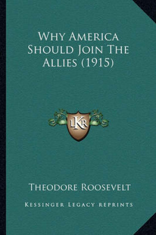 Cover of Why America Should Join the Allies (1915) Why America Should Join the Allies (1915)