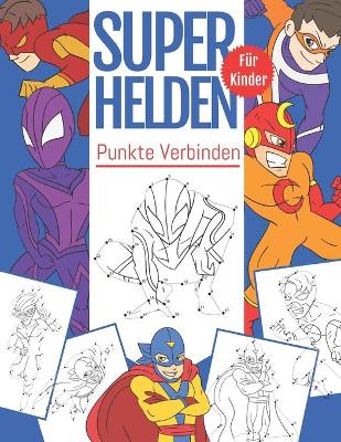 Book cover for Punkte Verbinden SuperHelden Für Kinder