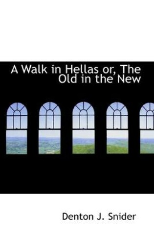 Cover of A Walk in Hellas Or, the Old in the New