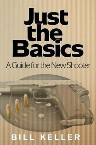 Cover of Just the Basics a Guide for the New Shooter