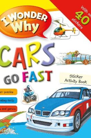 Cover of I Wonder Why Cars Go Fast Sticker Activity Book