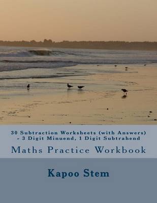 Book cover for 30 Subtraction Worksheets (with Answers) - 3 Digit Minuend, 1 Digit Subtrahend
