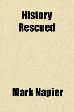 Cover of History Rescued; In Answer to History Vindicated, Being a Recapitulation of the Case for the Crown and the Reviewers Reviewed in the Wigtown Martyrs