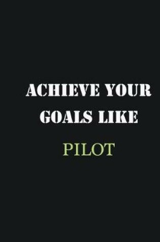 Cover of Achieve Your Goals Like pilot