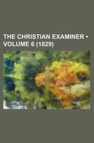 Cover of The Christian Examiner (Volume 6 (1829))