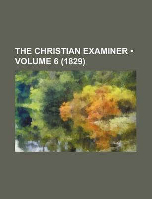 Book cover for The Christian Examiner (Volume 6 (1829))